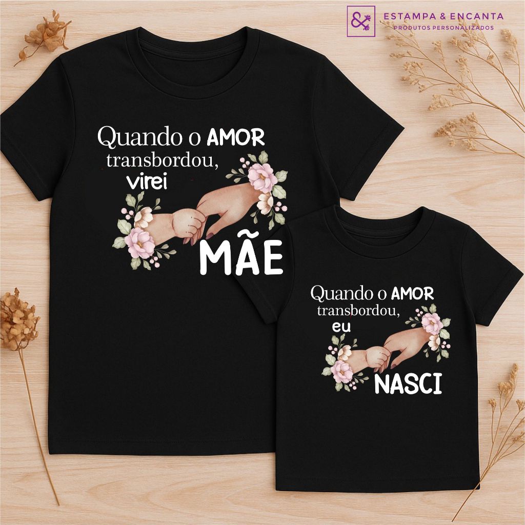Kit Camisa Mãe e Filha Quando o amor transbordou - Camisetas Tal Mãe Tal Filha Combinando Look Mães